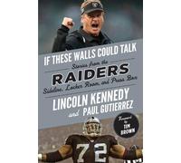 Paul Gutierrez Lincoln Kennedy If These Walls Could Talk: Raiders (Tascabile)