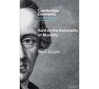 Paul Guyer Kant on the Rationality of Morality (Tascabile)