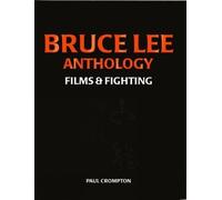 Paul H. Crompton Bruce Lee Anthology: Films and Fighting (Tascabile)