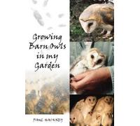 Paul Hackney Growing Barn Owls in My Garden (Tascabile)