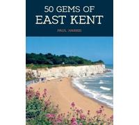 Paul Harris 50 Gems of East Kent (Tascabile) 50 Gems