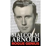 Paul Harris Anthony Meredith Malcolm Arnold: Rogue Genius (Tascabile)