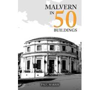 Paul Harris Malvern in 50 Buildings (Tascabile) In 50 Buildings