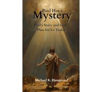 Paul Has a Mystery: A Gentle Guide to Understanding Paul and God's Plan Today.