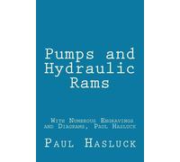 Paul Hasluck Pumps and Hydraulic Rams - With Numerous Engravings and (Tascabile)