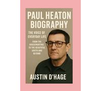 Paul Heaton-Biography: The Voice of Everyday Life-From The Housemartins to The Beautiful South and Beyond