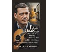 Paul Heaton: Brewing the Sound of Subtle Rhythms: From Joys and Struggles to Songs That Resonate