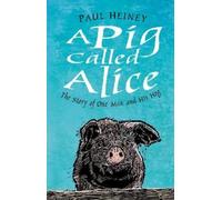 Paul Heiney A Pig Called Alice (Copertina rigida)