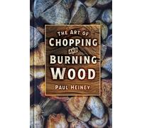Paul Heiney The Art of Chopping and Burning Wood (Tascabile)