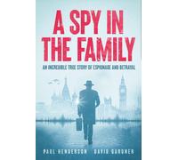 A Spy in the Family: An Incredible True Story of Espionage and Betrayal