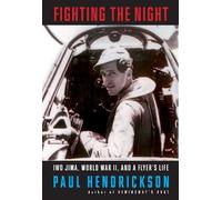 Paul Hendrickson – Fighting the Night: Iwo Jima, World War II, and a Flyer's Life – Copertina rigida