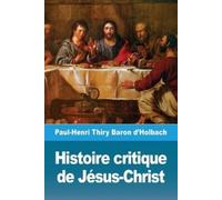 Paul-Henri Thiry Baron d'Holbach Histoire critique de Jésus-Christ (Tascabile)