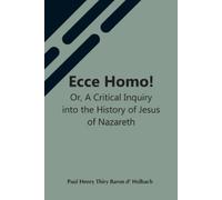 Paul Henry Thir Ecce Homo Or, A Critical Inquiry Into The History O (Tascabile)