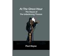Paul Heyse At the Ghost Hour. The House of the Unbelieving Thomas (Tascabile)