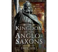 Paul Hill Hill, Paul The Kingdom of the Anglo-Saxons (Copertina rigida)