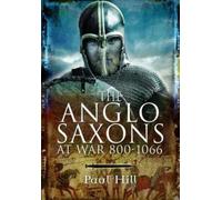 Paul Hill The Anglo-Saxons at War (Tascabile)