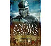 Paul Hill The Anglo-Saxons at War (Tascabile)