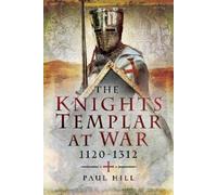 Paul Hill The Knights Templar at War 1120 -1312 (Tascabile)