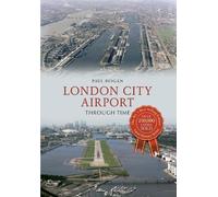 Paul Hogan London City Airport Through Time (Tascabile) Through Time