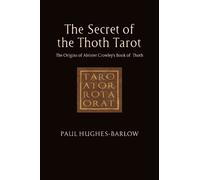 Paul Hughes-Barlow The Secret of the Thoth Tarot (Tascabile)