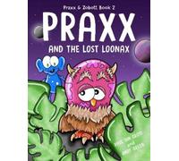 Paul Ian Cross Praxx and the Lost Loonax (Copertina rigida) Praxx & Zobott