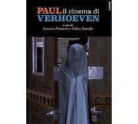 Paul. Il cinema di Verhoeven - Pettierre Antonio, Zanello Fabio