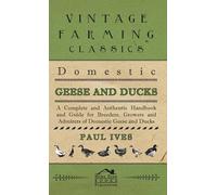 Paul Ives Domestic Geese And Ducks - A Complete And Authentic (Copertina rigida)