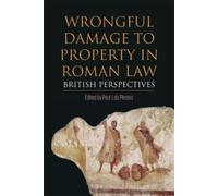 Paul J. du Plessis Wrongful Damage to Property in Roman Law (Tascabile)