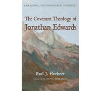 Paul J Hoehner The Covenant Theology of Jonathan Edwards (Copertina rigida)