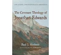 Paul J Hoehner The Covenant Theology of Jonathan Edwards (Tascabile)