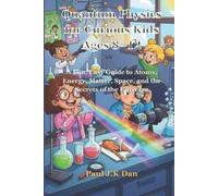 Paul J K Dan Quantum Physics for Curious Kids Ages 8-12 (Tascabile)