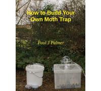 Paul J Palmer How To Build Your Own Moth Trap (Tascabile)