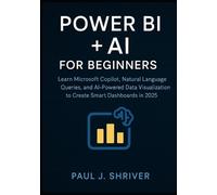 Paul J Shriver Power BI + AI for Beginners (Tascabile)