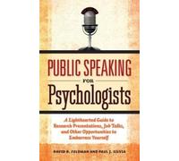 Paul J. Silvia David B. Feldman Public Speaking for Psychologists (Tascabile)