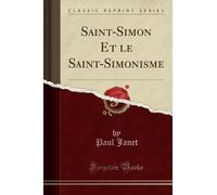 Paul Janet Saint-Simon Et Le Saint-Simonisme (Classic Reprint) (Tascabile)