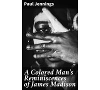 Paul Jennings A Colored Man's Reminiscences Of James Madison (Copertina rigida)