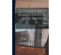 Paul Jennings A Colored Man's Reminiscences Of James Madison (Tascabile)