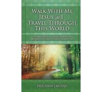 Paul John Lantolf Walk With Me Jesus As I Travel Through This World (Tascabile)