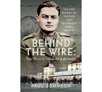 Paul Johnson Behind the Wire: The Road to Oflag VIIB Eichstät (Copertina rigida)