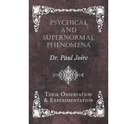 Paul Joire Psychical and Supernormal Phenomena - Their Observation a (Tascabile)