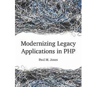 Paul Jones Modernizing Legacy Applications in PHP (Tascabile)