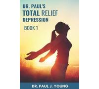 Paul Joseph Young Dr. Paul's TOTAL Relief, Depression, Book 1 (Tascabile)