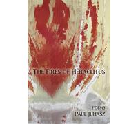 Paul Juhasz The Fires of Heraclitus (Tascabile)