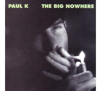 PAUL K - BIG NOWHERE