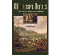 Paul K. Davis 100 Decisive Battles (Copertina rigida)