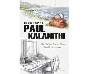 Paul Kalanithi Biography: The Life That Shaped When Breath Becomes Air