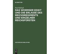 Paul Kalkoff Das Wormser Edikt Und Die Erlasse Des Reichsregi (Copertina rigida)