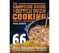 Paul Kautz The Campside Guide to Dutch Oven Cooking (Tascabile)
