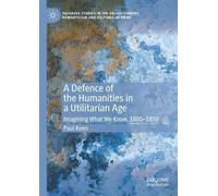 Paul Keen A Defence of the Humanities in a Utilitarian Age (Tascabile)
