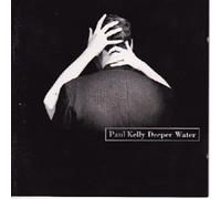 Paul Kelly - Deeper Water